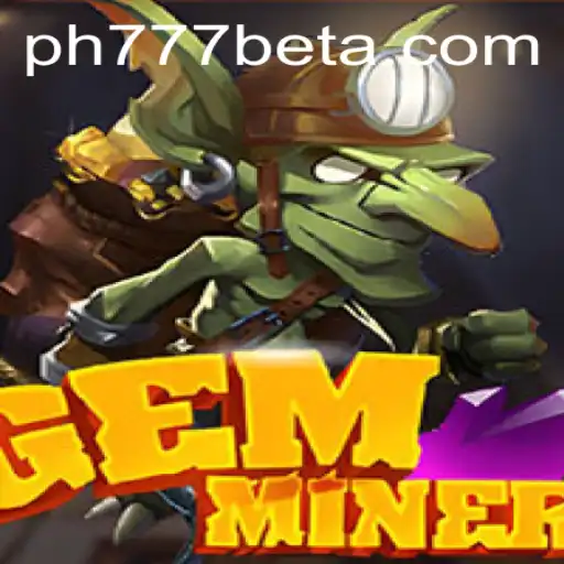 Discover the Thrills of GemMiner: A Comprehensive Guide to Mastering the Game with Ph777 Bet